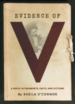Evidence of V: A Novel in Fragments, Facts, and Fictions, by Sheila O'Connor