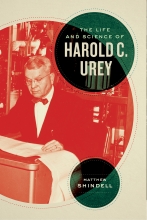 The Life and Science of Harold C. Urey, by Matthew Shindell