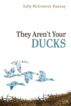 They Aren't Your Ducks, by Sally McGreevey Hannay