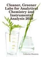 Cleaner, Greener Labs for Analytical Chemistry and Instrumental Analysis 2020, by Catherine Haustein
