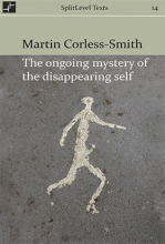 The Ongoing Mystery of the Disappearing Self, by Martin Corless-Smith