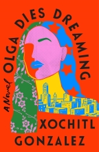 Olga Dies Dreaming, by Xochitl Gonzalez