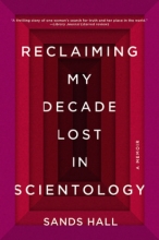 Reclaiming My Decade Lost in Scientology, by Sands Hall