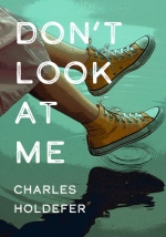 Don't Look at Me, by Charles Holdefer
