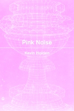 Pink Noise, by Kevin Holden