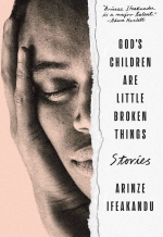 God's Children Are Little Broken Things, by Arinze Ifeakandu