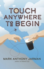 Touch Anywhere to Begin, by Mark Anthony Jarman