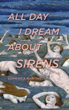 All Day I Dream About Sirens, by Domenica Martinello