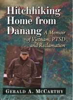 Hitchhiking Home from Danang: A Memoir of Vietnam, PTSD and Reclamation, by Gerald A. McCarthy