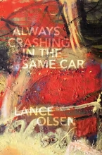 Always Crashing in the Same Car, by Lance Olsen