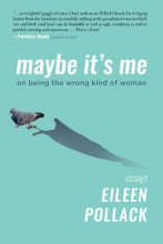 Maybe It's Me: On Being the Wrong Kind of Woman, by Eileen Pollack