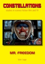 Mr. Freedom (Constellations: Studies in Science Fiction Film and TV), by Tyler Sage