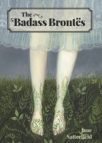 The Badass Brontes, by Jane Satterfield