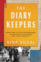 The Diary Keepers: World War II in the Netherlands, as Written by the People Who Lived Through It, by Nina Siegal