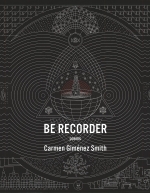 Be Recorder, by Carmen Gimenez Smith