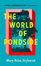 The World of Pondside, by Mary Helen Stefaniak