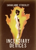 Incendiary Devices, by Sarah Anne Strickley