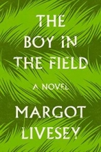 The Boy in the Field, by Margot Livesey