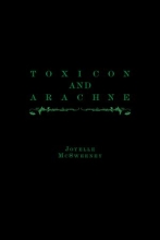 Toxicon and Arachne, by Joyelle McSweeney