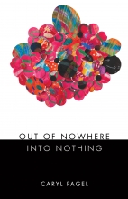 Out of Nowhere Into Nothing, by Caryl Pagel