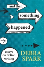 And Then Something Happened, by Debra Spark