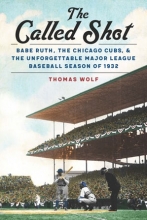 The Called Shot: Babe Ruth, the Chicago Cubs, and the Unforgettable Major League Baseball Season of 1932, by Thomas Wolf