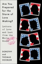 Are You Prepared for the Storm of Love Making? Letters of Love and Lust from the White House, by Dorothy Hoobler and Thomas Hoobler