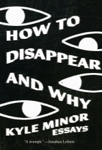 How to Disappear and Why, by Kyle Minor