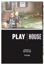 PlayHouse: Poems, by Jorrell Watkins