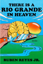 There Is a Rio Grande in Heaven, by Ruben Reyes Jr.