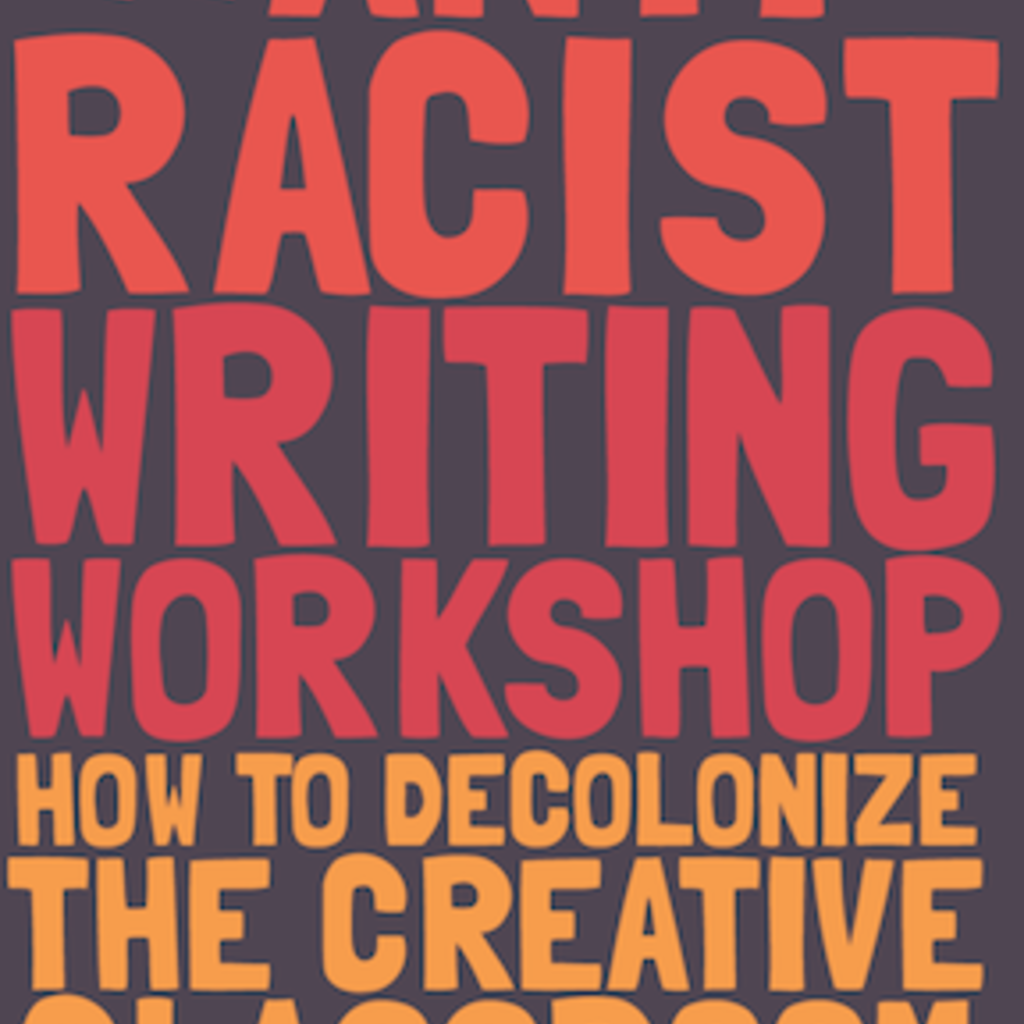 The Anti-Racist Writing Workshop: A panel discussion on creating more inclusive writing programs promotional image