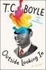 Outside Looking In, by T.C. Boyle