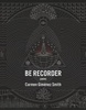 Be Recorder, by Carmen Gimenez Smith